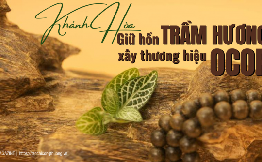 [eMagazine] Khánh Hòa - Giữ hồn trầm hương, xây thương hiệu OCOP