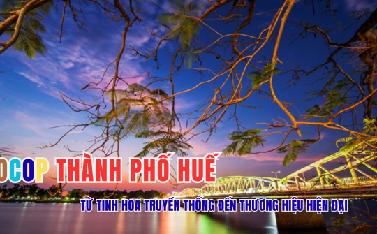 OCOP thành phố Huế - Từ tinh hoa truyền thống đến thương hiệu hiện đại