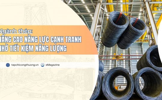 [eMagazine] Ngành thép nâng cao năng lực cạnh tranh nhờ tiết kiệm năng lượng