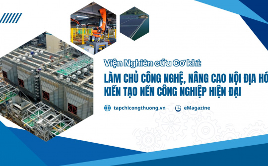 [eMagazine] Viện Nghiên cứu Cơ khí: Làm chủ công nghệ, nâng cao nội địa hóa, kiến tạo nền công nghiệp hiện đại