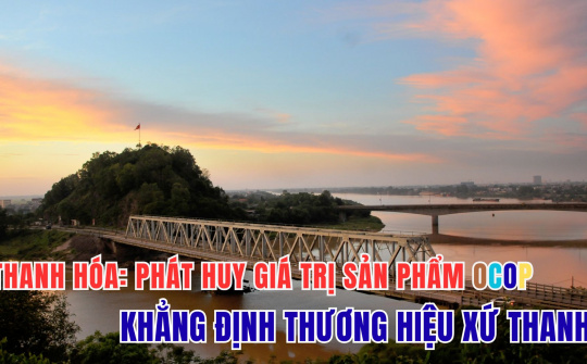 Thanh Hóa: Phát huy giá trị sản phẩm OCOP, khẳng định thương hiệu xứ Thanh