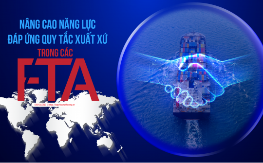 [eMagazine] Nâng cao năng lực đáp ứng quy tắc xuất xứ trong các FTA