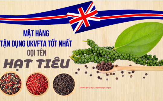[eMagazine] Mặt hàng tận dụng UKVFTA tốt nhất gọi tên hạt tiêu