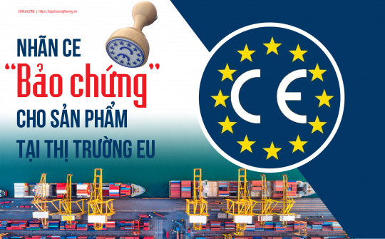 [eMagazine] Nhãn CE - “Bảo chứng” cho sản phẩm tại thị trường EU