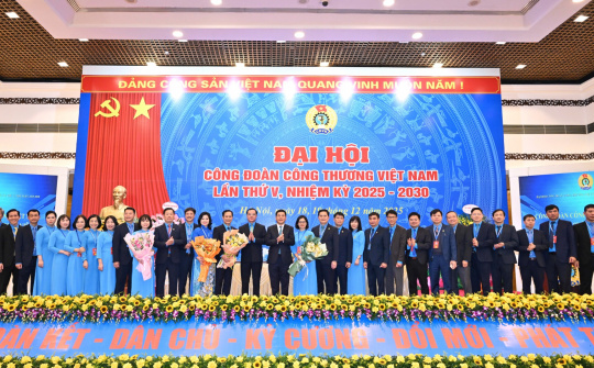 Đại hội Công đoàn Công Thương Việt Nam lần thứ V: Đoàn kết - Dân chủ - Kỷ cương - Đổi mới - Phát triển