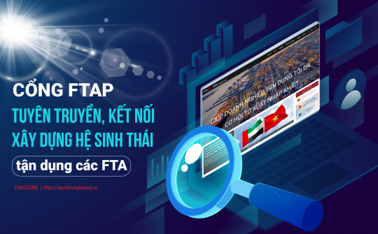 [eMagazine] Cổng FTAP tuyên truyền, kết nối xây dựng Hệ sinh thái tận dụng các FTA