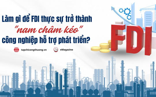 [eMagazine] Làm gì để FDI thực sự trở thành "nam châm kéo" công nghiệp hỗ trợ phát triển?