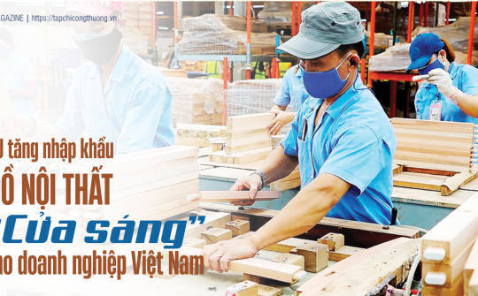 [eMagazine] EU tăng nhập khẩu đồ nội thất: “Cửa sáng” cho doanh nghiệp Việt Nam
