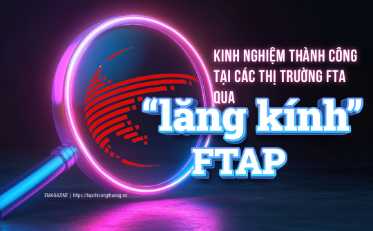 [eMagazine] Kinh nghiệm thành công tại các thị trường FTA qua “lăng kính” FTAP