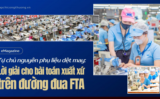 [eMagazine] Tự chủ nguyên phụ liệu dệt may: Lời giải cho bài toán xuất xứ trên đường đua FTA