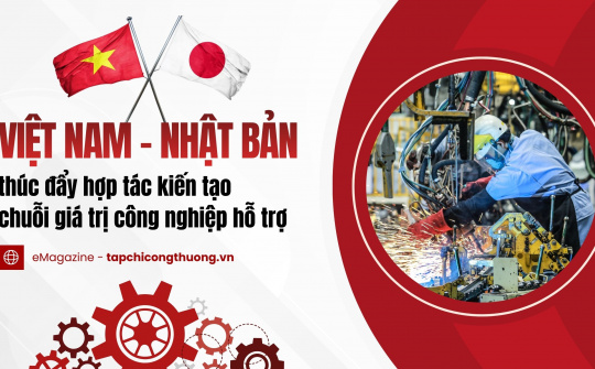 [eMagazine] Việt Nam - Nhật Bản thúc đẩy hợp tác kiến tạo chuỗi giá trị công nghiệp hỗ trợ
