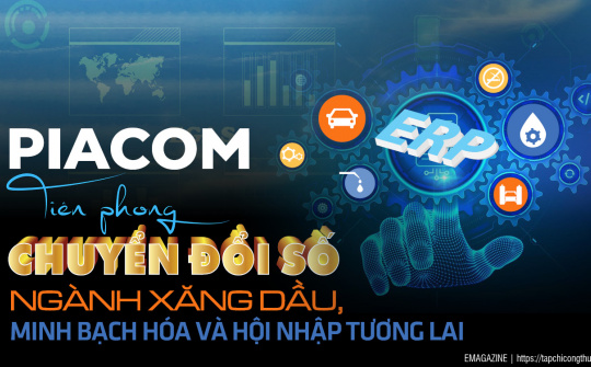 [eMagazine] PIACOM: Tiên phong chuyển đổi số ngành xăng dầu, minh bạch hóa và hội nhập tương lai