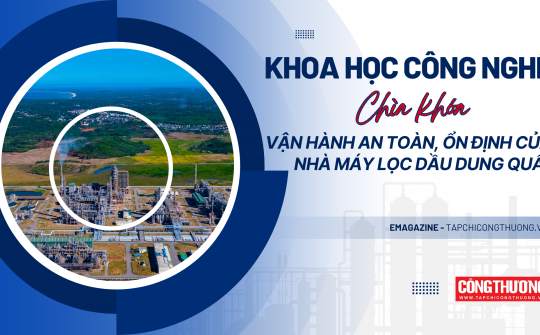 [eMagazine] Khoa học công nghệ - “chìa khóa” vận hành an toàn, ổn định của Nhà máy Lọc dầu Dung Quất