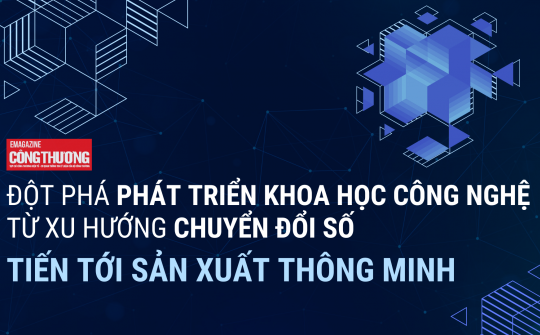 [eMagazine] Đột phá phát triển khoa học công nghệ từ xu hướng chuyển đổi số tiến tới sản xuất thông minh
