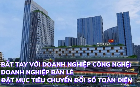 Bắt tay với doanh nghiệp công nghệ: Doanh nghiệp bán lẻ đặt mục tiêu chuyển đổi số toàn diện