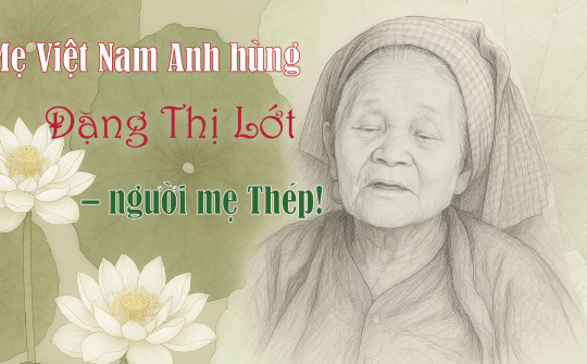 Mẹ Việt Nam Anh hùng Đặng Thị Lớt – người mẹ Thép!