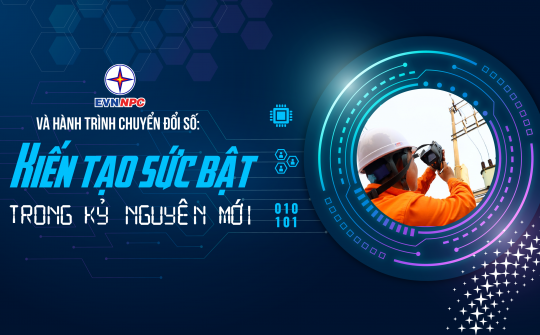 EVNNPC và hành trình chuyển đổi số: Kiến tạo sức bật trong kỷ nguyên mới