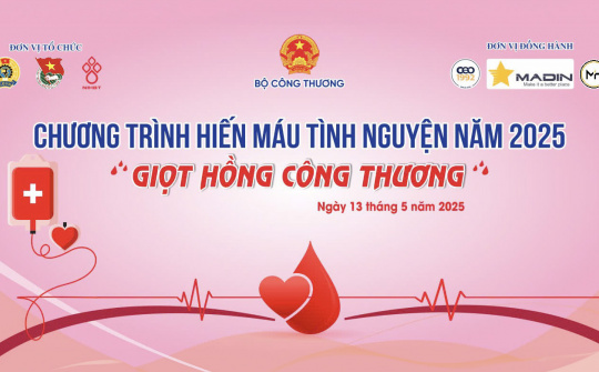 Chương trình hiến máu tình nguyện Bộ Công Thương năm 2025 sẽ diễn ra vào ngày 13/5