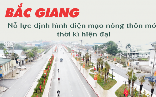 [eMagazine] Bắc Giang: Nỗ lực định hình diện mạo nông thôn mới thời kỳ hiện đại