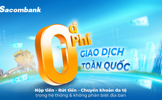 Ngân hàng Sacombank miễn phí hoàn toàn giao dịch trong hệ thống, đẩy mạnh số hóa