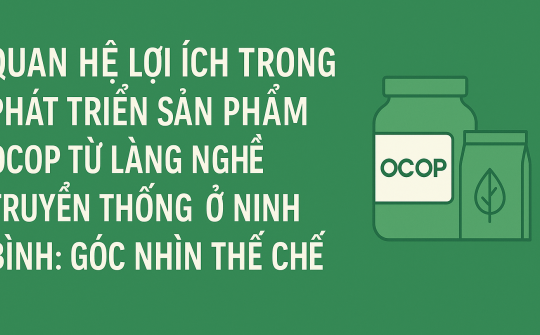 Quan hệ lợi ích trong phát triển sản phẩm Ocop từ làng nghề truyền thống ở Ninh Bình: góc nhìn thể chế