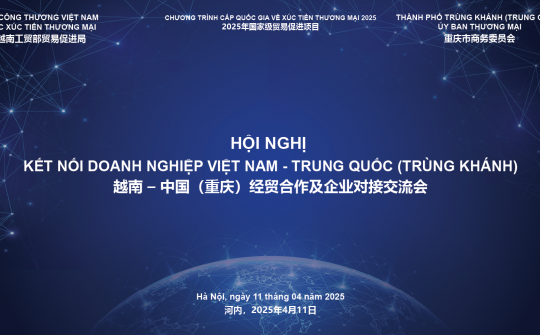 Kết nối giao thương doanh nghiệp Việt Nam và doanh nghiệp Trùng Khánh (Trung Quốc)