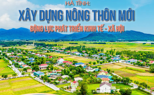 [eMagazine] Hà Tĩnh: Xây dựng Nông thôn mới động lực phát triển kinh tế - xã hội