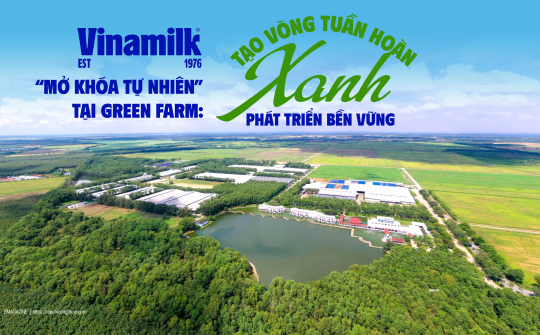 [eMagazine] Vinamilk “Mở khóa tự nhiên” tại Green Farm: Tạo vòng tuần hoàn xanh phát triển bền vững