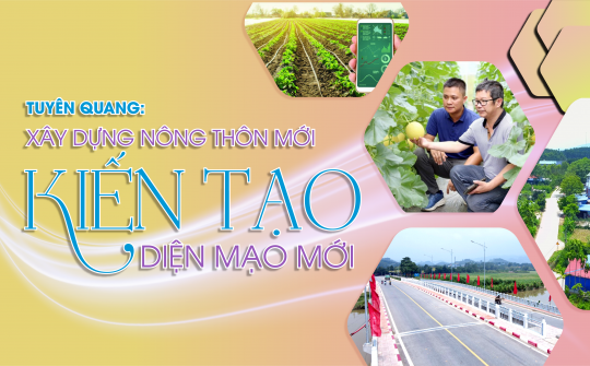 [eMagazine] Tuyên Quang: Xây dựng Nông thôn mới kiến tạo diện mạo mới