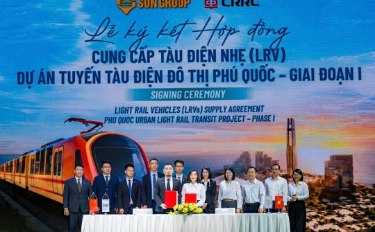 Sun Group ký kết với Tập đoàn xe lửa CRRC (Đại Liên) phát triển tàu điện đô thị LRT Phú Quốc
