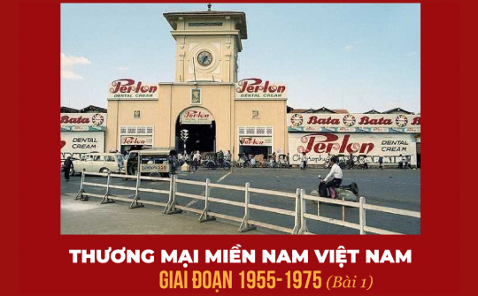 Thương mại miền Nam Việt Nam giai đoạn 1955 - 1975 (Bài 1)