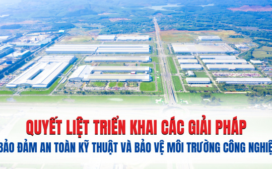 [Infographic] Quyết liệt triển khai các giải pháp bảo đảm an toàn kỹ thuật và bảo vệ môi trường công nghiệp