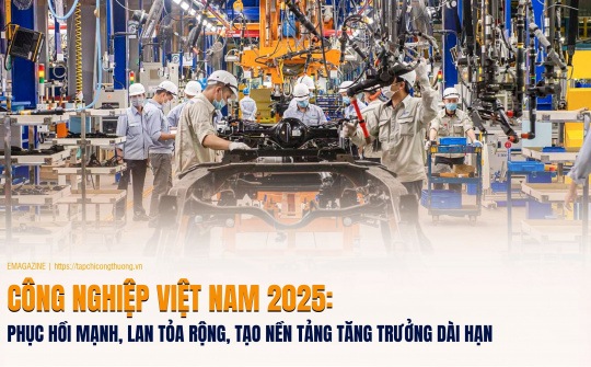 [eMagazine] Công nghiệp Việt Nam 2025: Phục hồi mạnh, lan tỏa rộng, tạo nền tảng tăng trưởng dài hạn