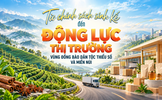 [eMagazine] Từ chính sách sinh kế đến động lực thị trường vùng đồng bào dân tộc thiểu số và miền núi