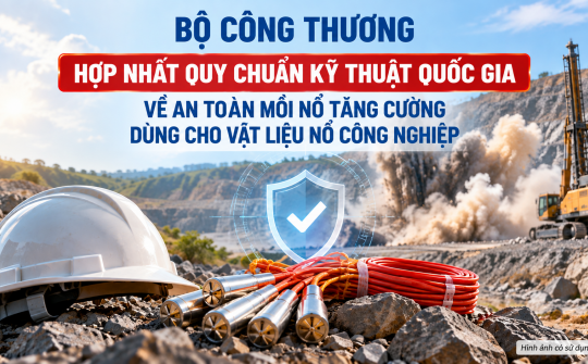 Bộ Công Thương hợp nhất Quy chuẩn kỹ thuật quốc gia về an toàn mồi nổ tăng cường dùng cho vật liệu nổ công nghiệp