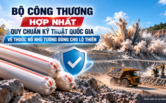 Bộ Công Thương hợp nhất Quy chuẩn kỹ thuật quốc gia về thuốc nổ nhũ tương dùng cho lộ thiên