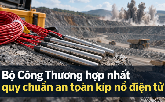 Bộ Công Thương hợp nhất Quy chuẩn kỹ thuật quốc gia về an toàn sản phẩm vật liệu nổ công nghiệp - kíp nổ điện tử