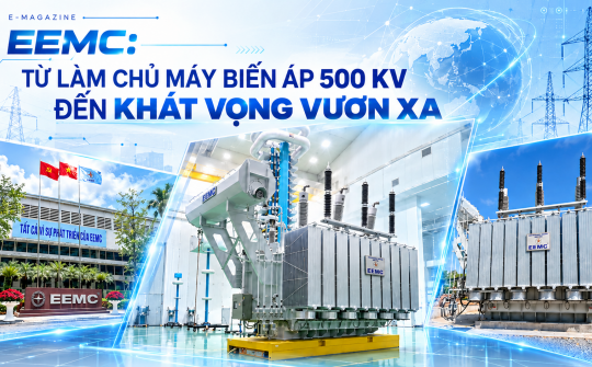 EEMC: Từ làm chủ máy biến áp 500 kV đến khát vọng vươn xa
