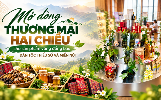 [eMagazine] Mở dòng thương mại hai chiều cho sản phẩm vùng đồng bào dân tộc thiểu số và miền núi