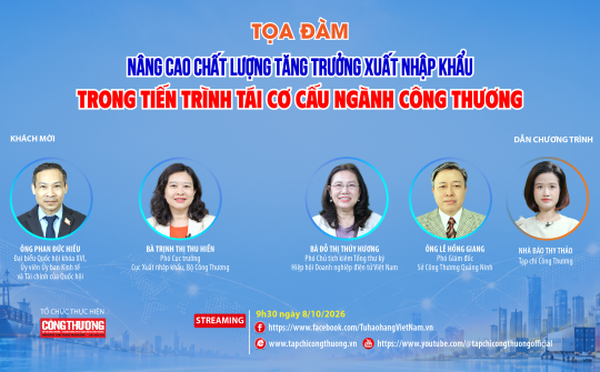 [Tọa đàm trực tuyến] Nâng cao chất lượng tăng trưởng xuất nhập khẩu trong tiến trình tái cơ cấu ngành Công Thương