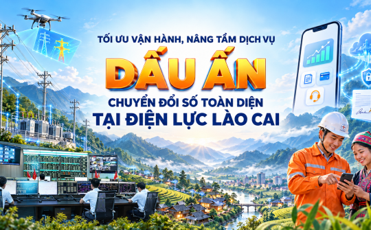 Tối ưu vận hành, nâng tầm dịch vụ: Dấu ấn chuyển đổi số toàn diện tại Điện lực Lào Cai