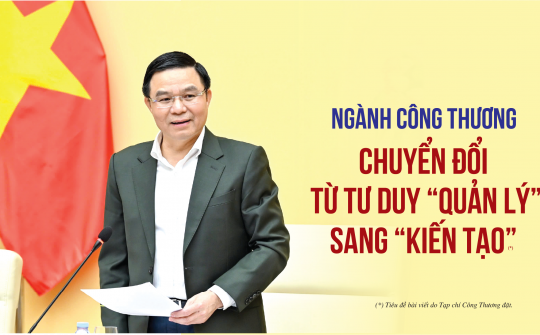 [eMagazine] Chuyển đổi từ tư duy “quản lý” sang “kiến tạo” ngành Công Thương vì một Việt Nam hùng cường