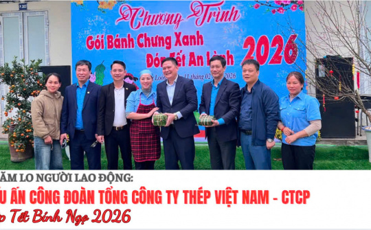 Chăm lo người lao động: Dấu ấn Công đoàn Tổng công ty Thép Việt Nam - CTCP dịp Tết Bính Ngọ 2026