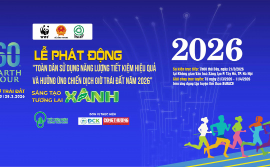 Bộ Công Thương tổ chức Lễ phát động “Toàn dân sử dụng năng lượng tiết kiệm hiệu quả và hưởng ứng Chiến dịch Giờ Trái đất năm 2026”