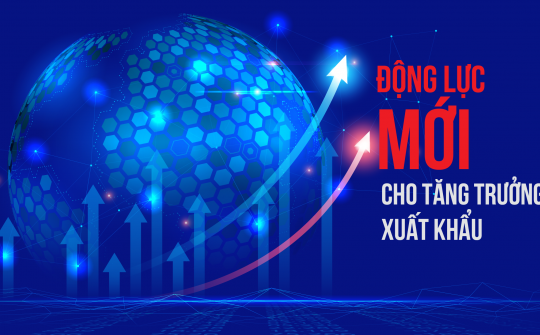 Động lực mới cho tăng trưởng xuất khẩu