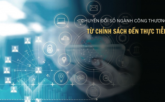 Chuyển đổi số ngành Công Thương - từ chính sách đến thực tiễn