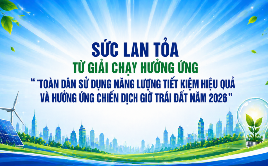 Sức lan tỏa từ Giải chạy hưởng ứng “ Toàn dân sử dụng năng lượng tiết kiệm hiệu quả và hưởng ứng Chiến dịch Giờ Trái đất năm 2026”