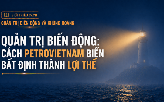 [Emagazine 3]: Quản trị biến động - Cách Petrovietnam biến bất định thành lợi thế
