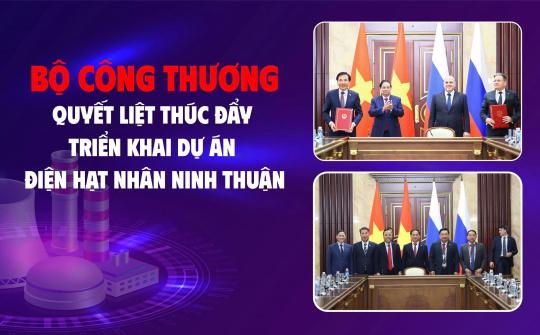 [Emagazine] Bộ Công Thương quyết liệt thúc đẩy triển khai dự án điện hạt nhân Ninh Thuận