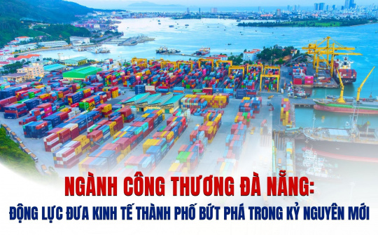 Ngành Công Thương Đà Nẵng: Động lực đưa kinh tế thành phố bứt phá trong kỷ nguyên mới